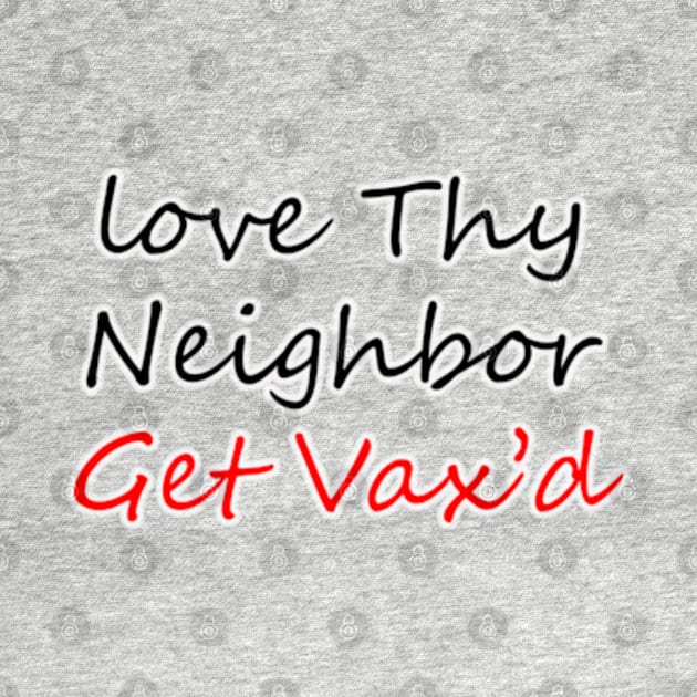 Love Thy Neighbor - Get Vax'd by colormecolorado